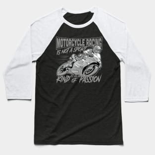 Motorcycle racing is not a sport It is a kind of passion Baseball T-Shirt
